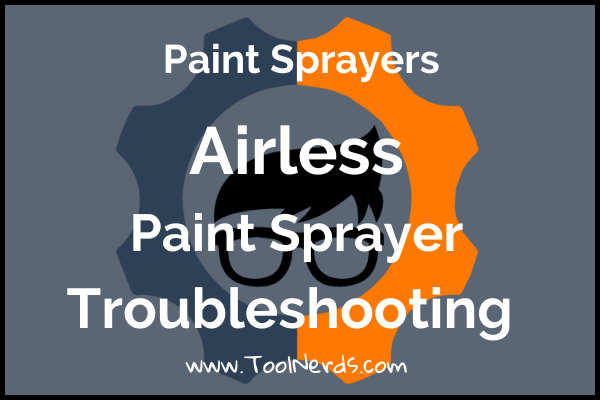 Airless Paint Sprayer Troubleshooting