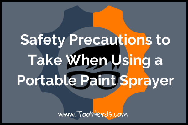 Safety Precautions to Take When Using a Portable Paint Sprayer
