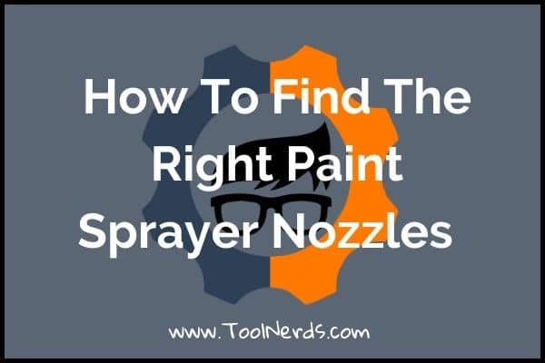 How To Find The Right Paint Sprayer Nozzles
