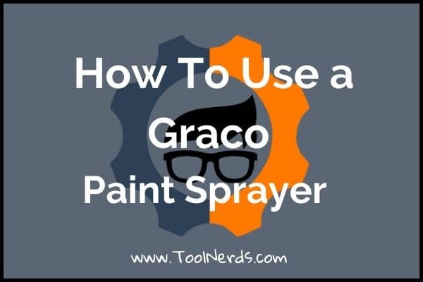 How To Use a Graco Paint Sprayer